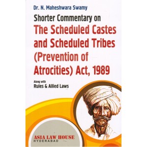 Asia Law House's Shorter Commentary on The Scheduled Castes and Scheduled Tribes (Prevention of Atrocities) Act, 1989 by Dr. N. Maheshwara Swamy
